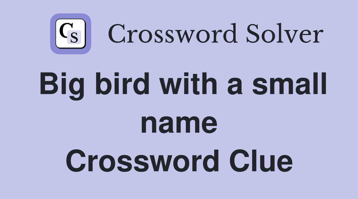 Big bird with a small name Crossword Clue