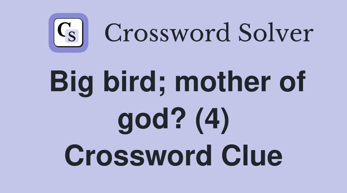 Big bird; mother of god? (4) Crossword Clue