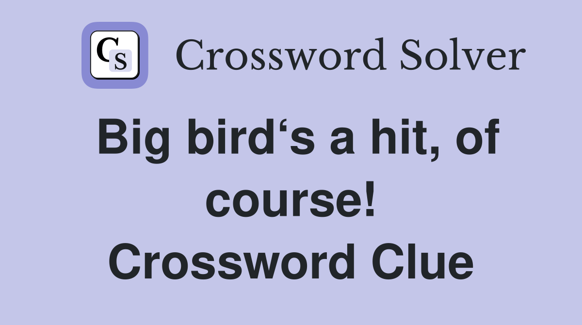 Big bird‘s a hit, of course! Crossword Clue