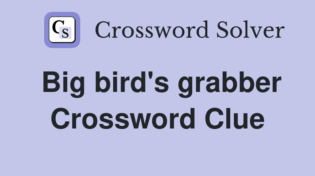 Big bird's grabber Crossword Clue