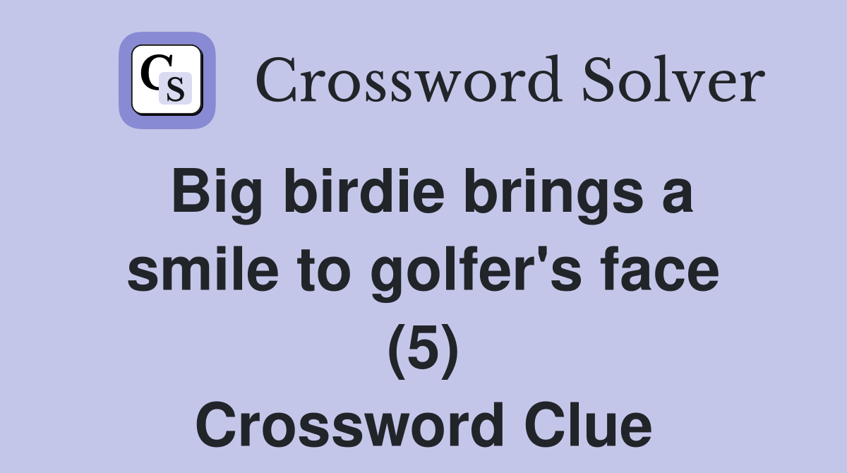 Big birdie brings a smile to golfer's face (5) Crossword Clue