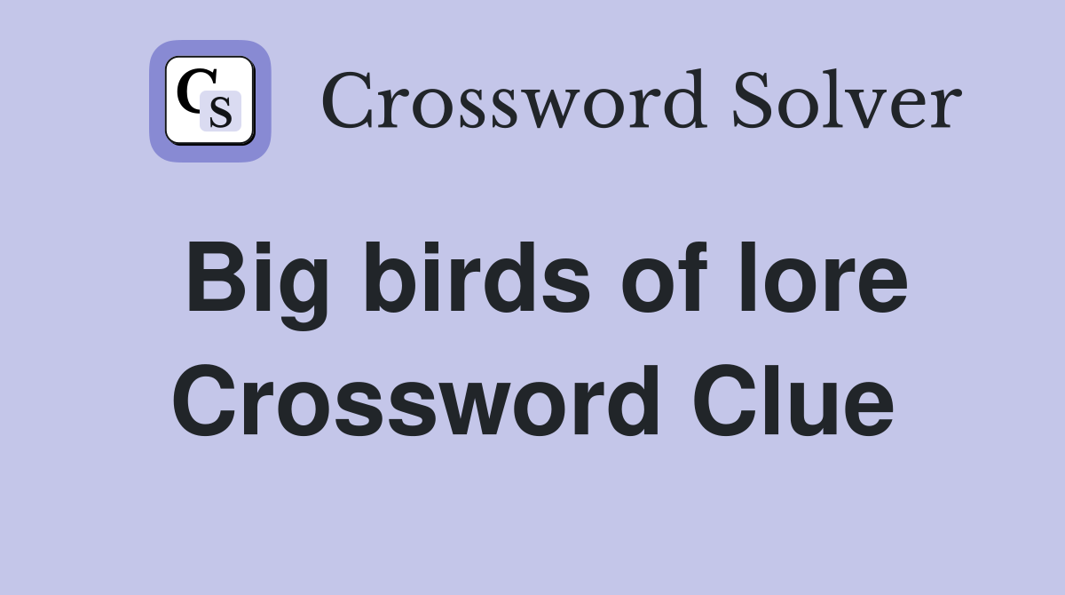 Big birds of lore Crossword Clue