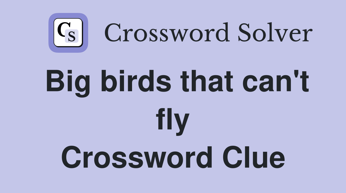 Big birds that can't fly Crossword Clue