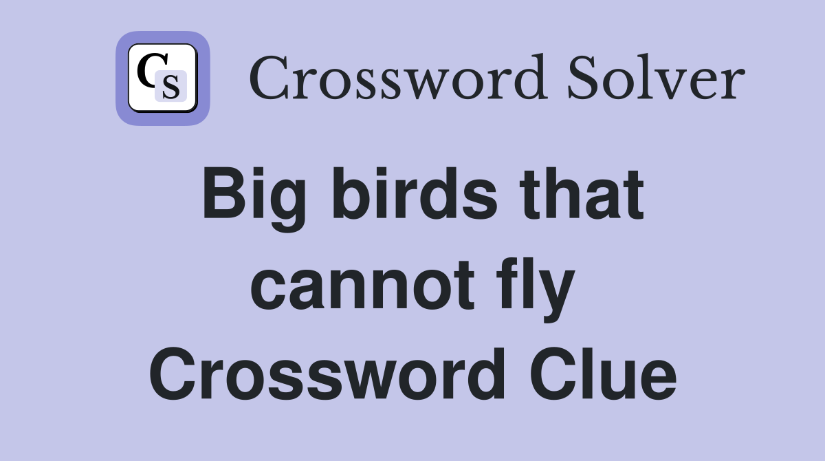 Big birds that cannot fly Crossword Clue