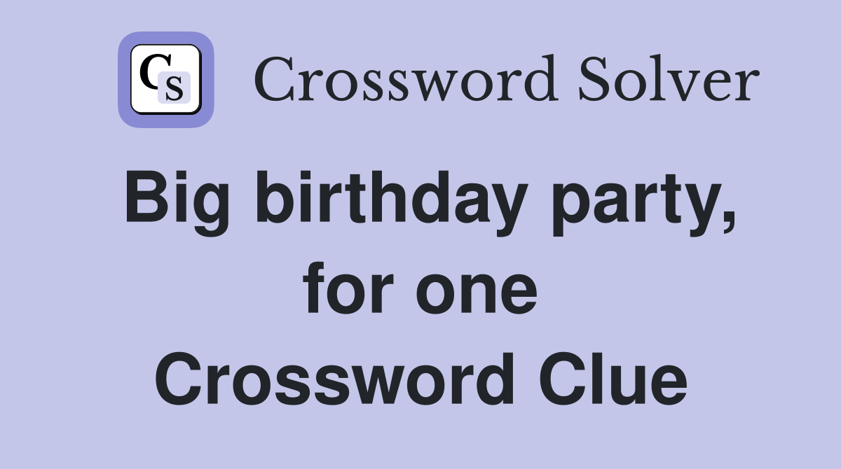 Big birthday party, for one Crossword Clue