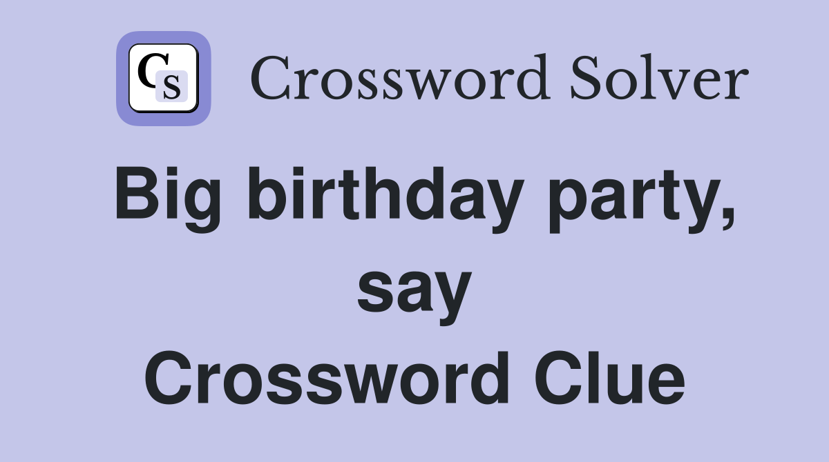 Big birthday party, say Crossword Clue