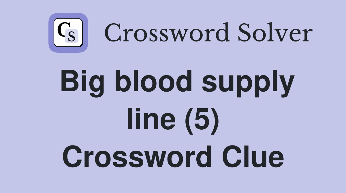 Big blood supply line (5) Crossword Clue
