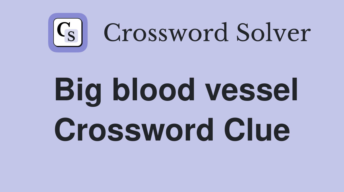 Big blood vessel Crossword Clue