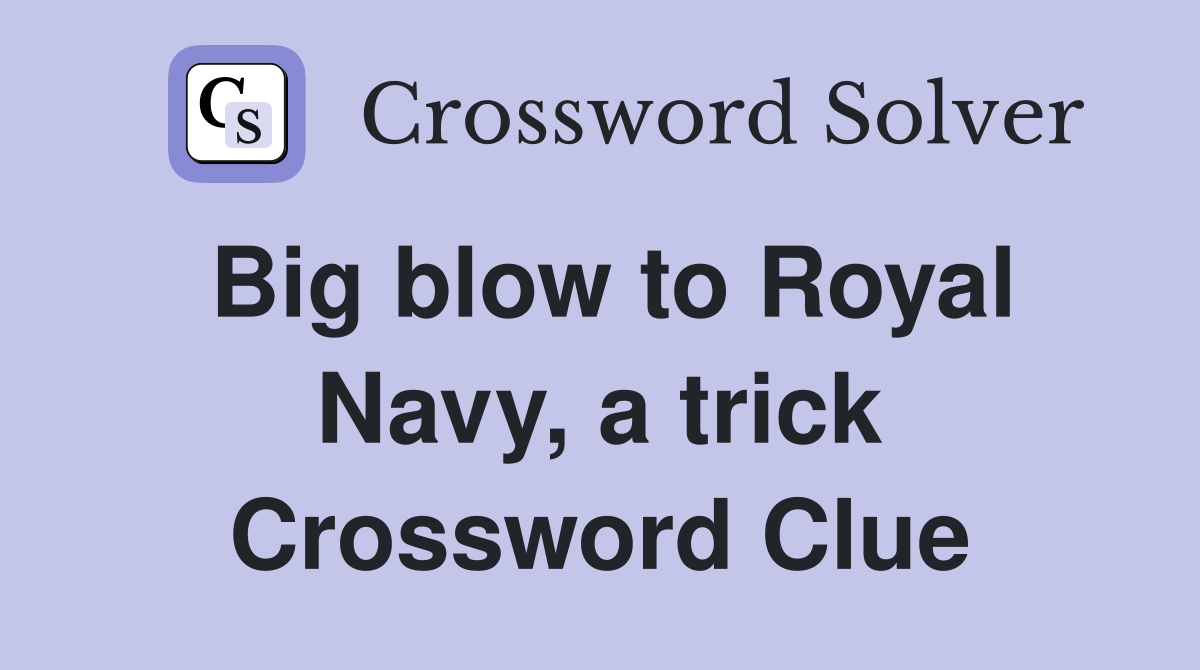 Big blow to Royal Navy, a trick Crossword Clue