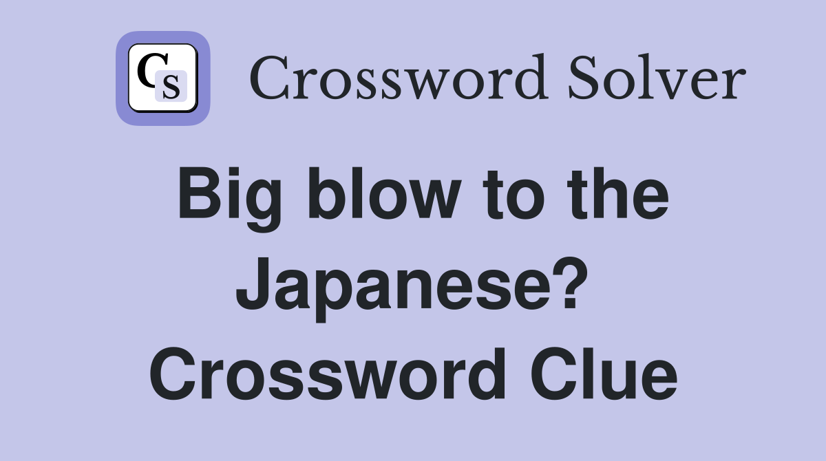 Big blow to the Japanese? Crossword Clue