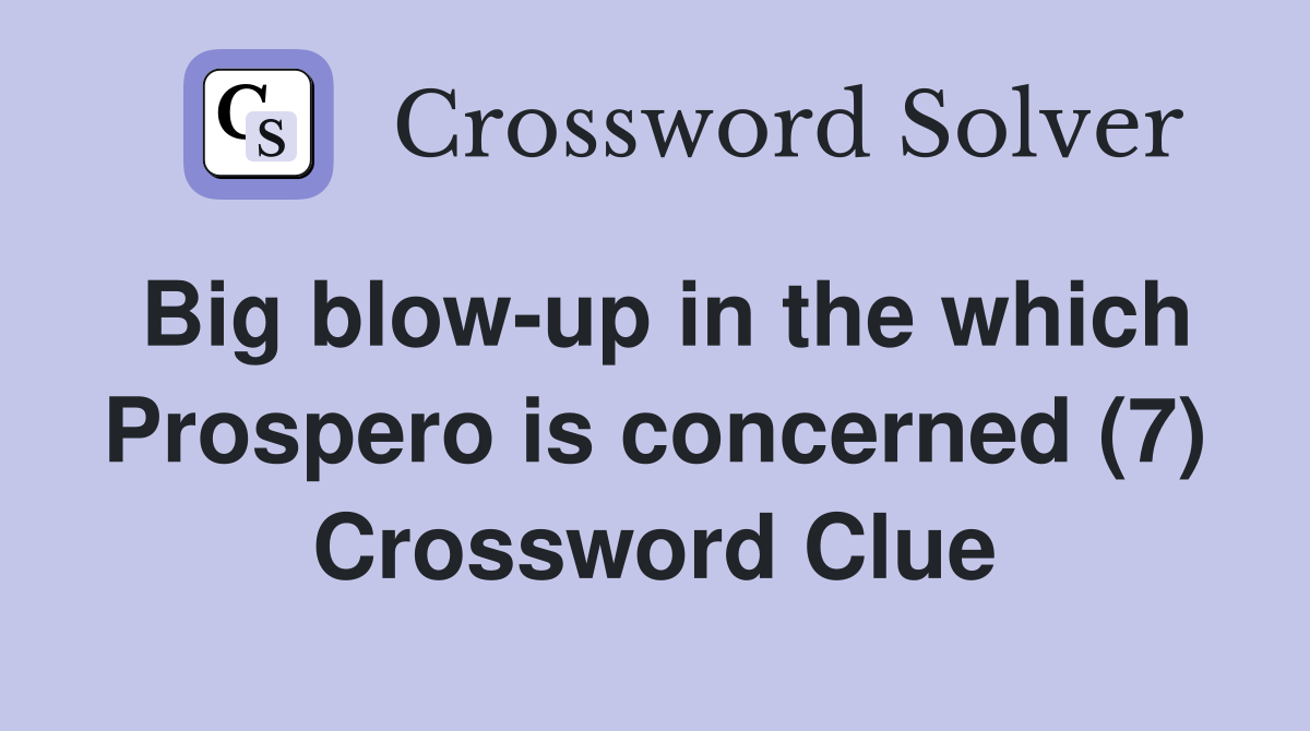 Big blow-up in the which Prospero is concerned (7) Crossword Clue