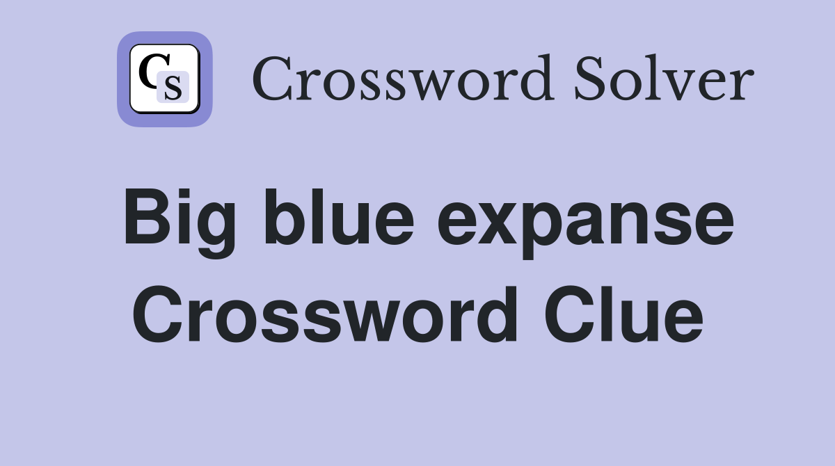 Big blue expanse Crossword Clue