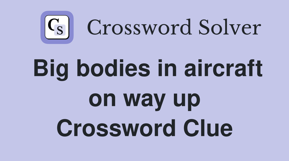 Big bodies in aircraft on way up Crossword Clue