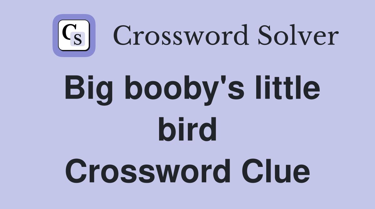 Big booby's little bird Crossword Clue