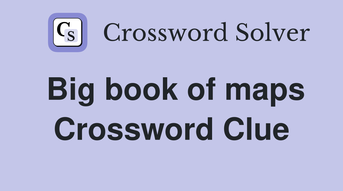 Big book of maps Crossword Clue