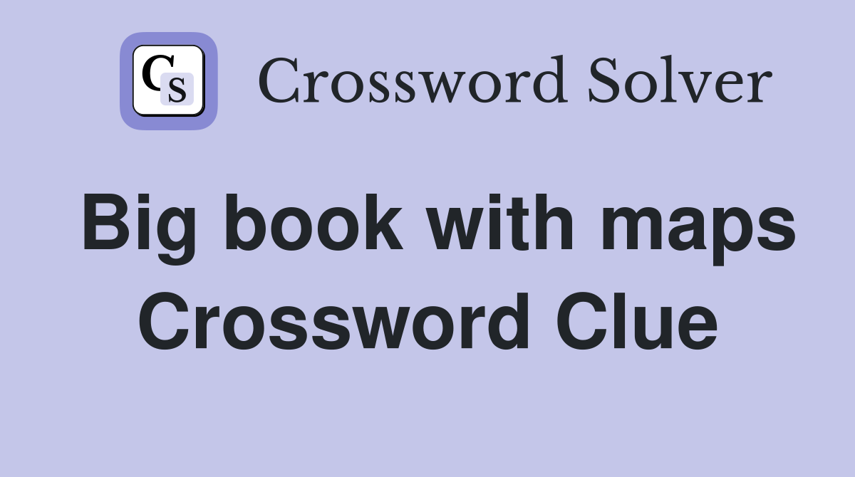 Big book with maps Crossword Clue