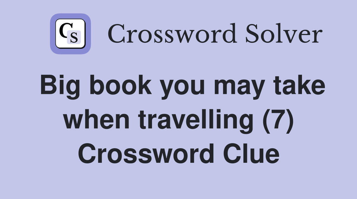 Big book you may take when travelling (7) Crossword Clue