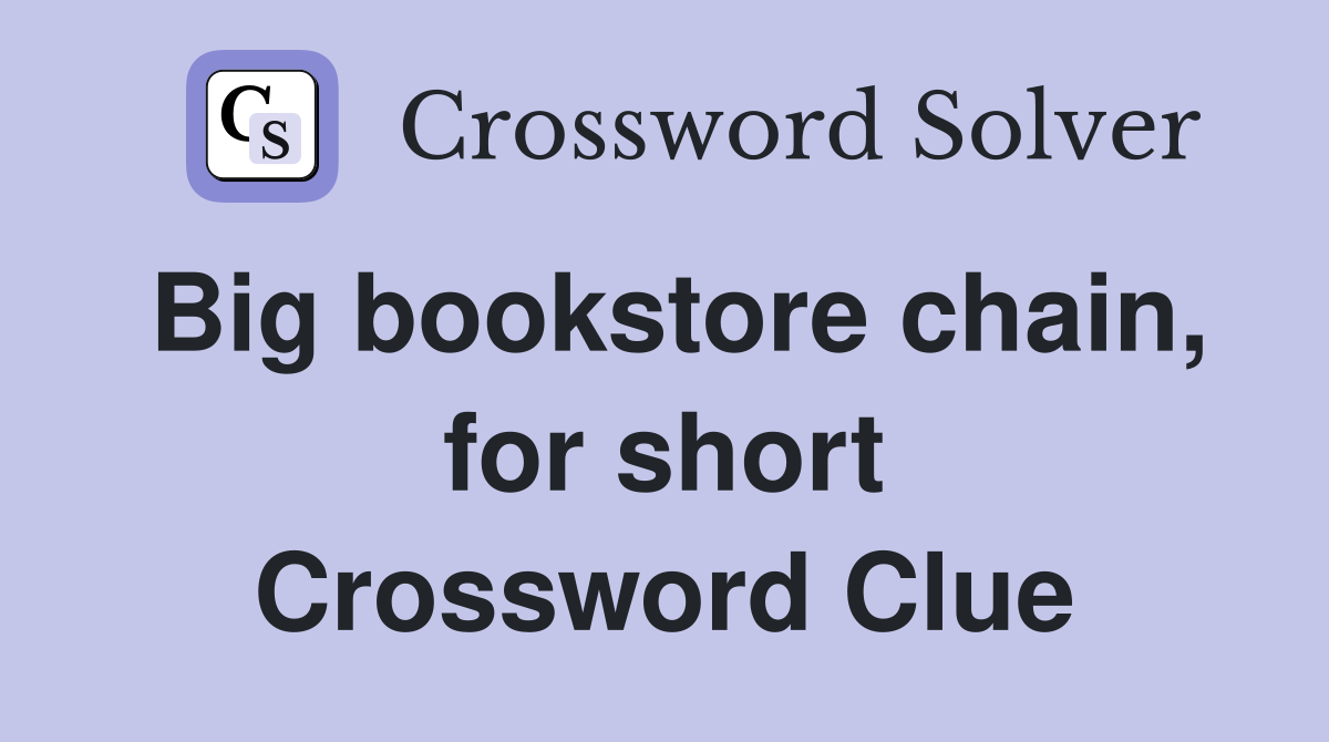 Big bookstore chain, for short Crossword Clue