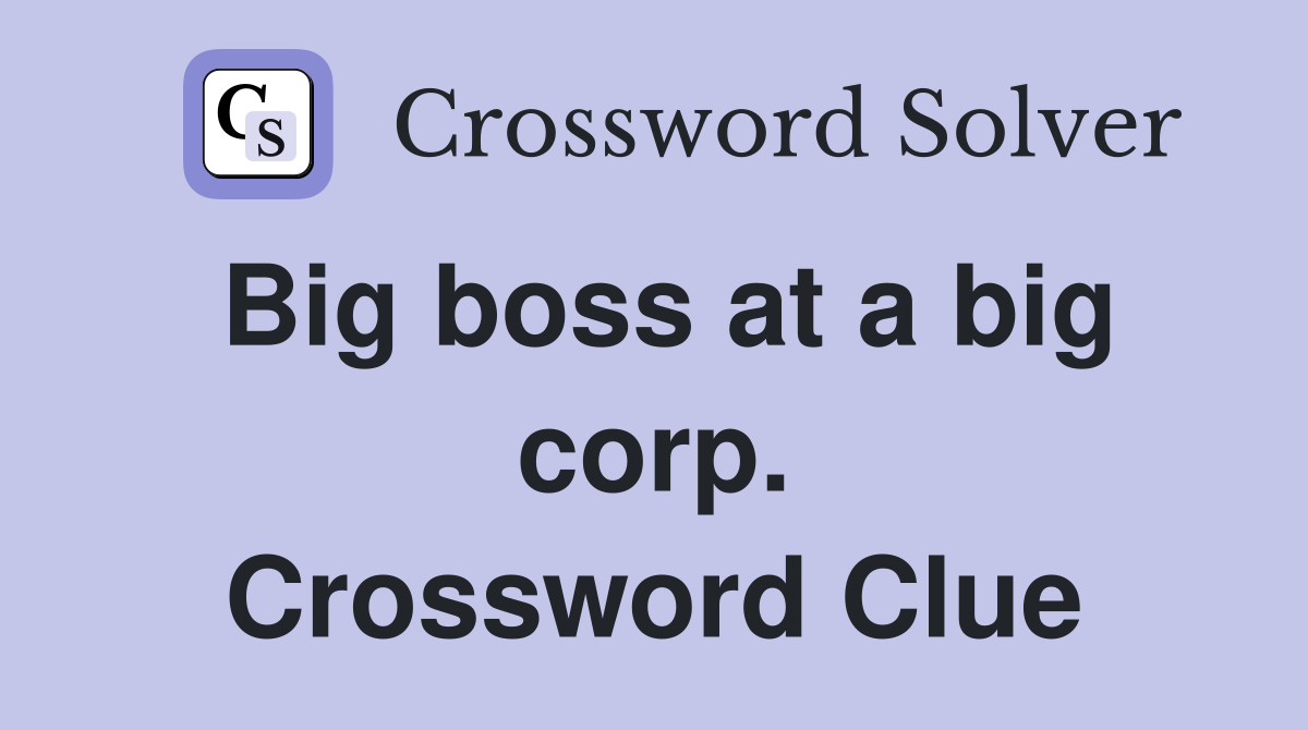 Big boss at a big corp. Crossword Clue