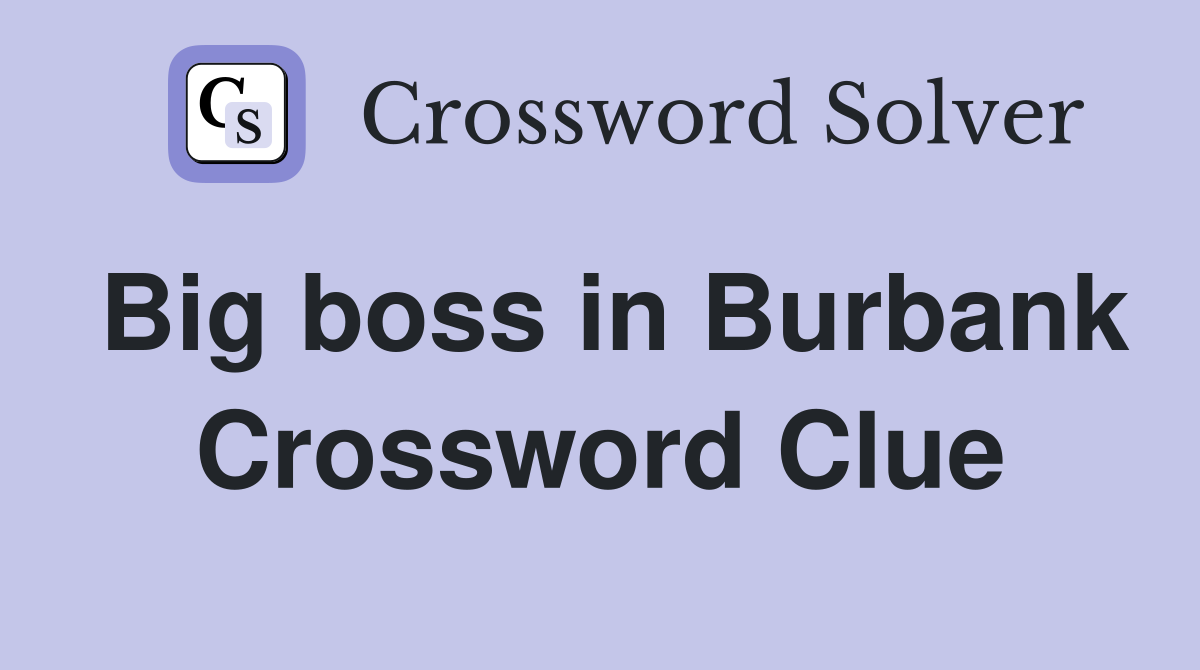 Big boss in Burbank Crossword Clue