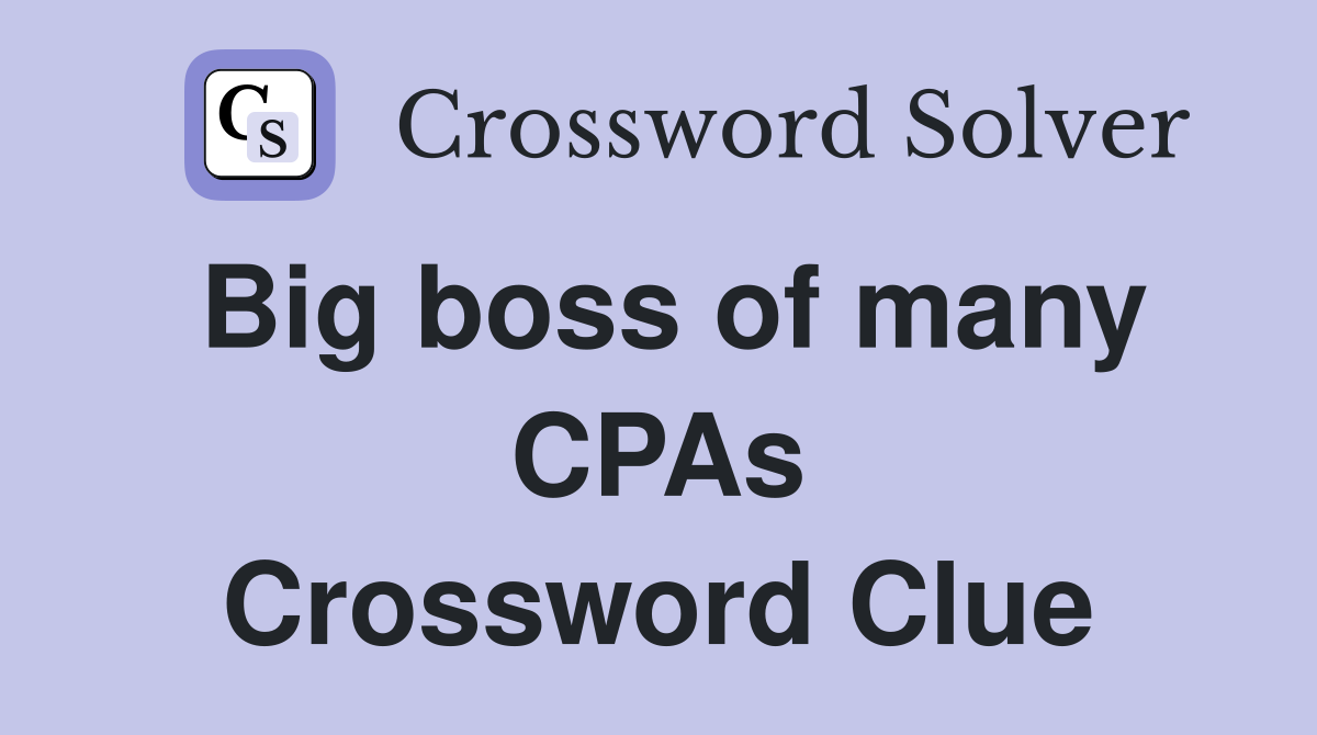 Big boss of many CPAs Crossword Clue