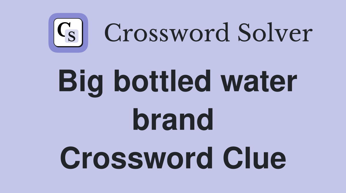 Big bottled water brand Crossword Clue