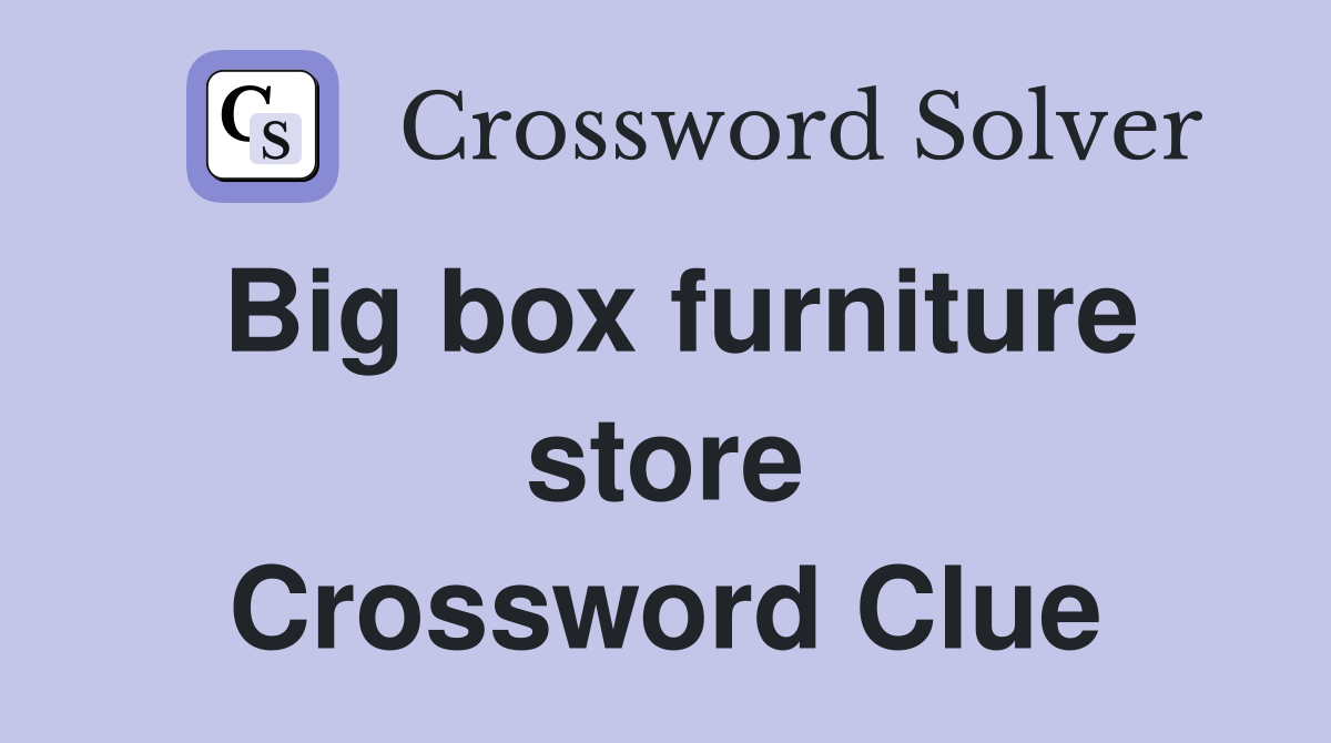 Big box furniture store Crossword Clue