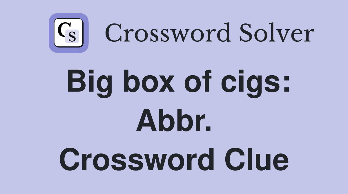 Big box of cigs: Abbr. Crossword Clue