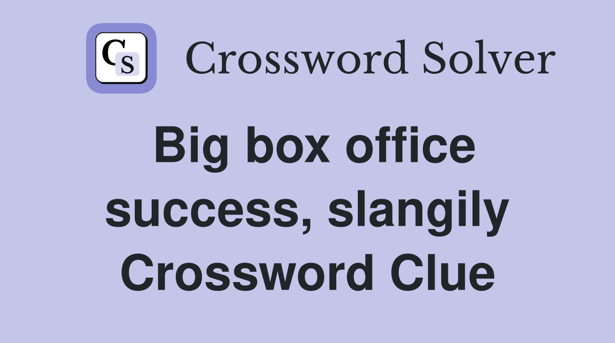 Big box office success, slangily Crossword Clue