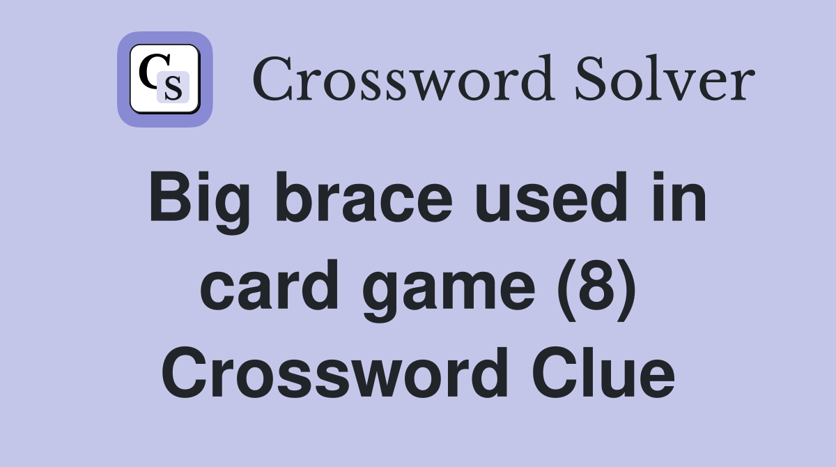 Big brace used in card game (8) Crossword Clue