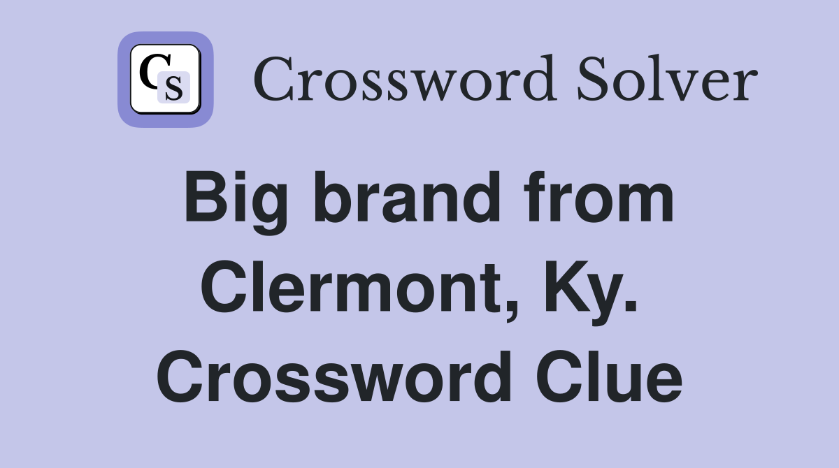 Big brand from Clermont, Ky. Crossword Clue