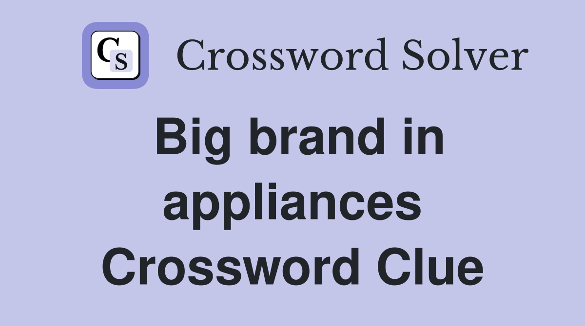 Big brand in appliances Crossword Clue
