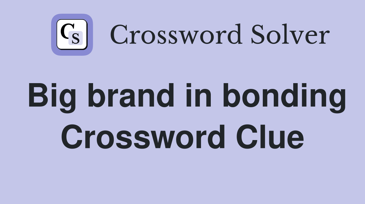 Big brand in bonding Crossword Clue