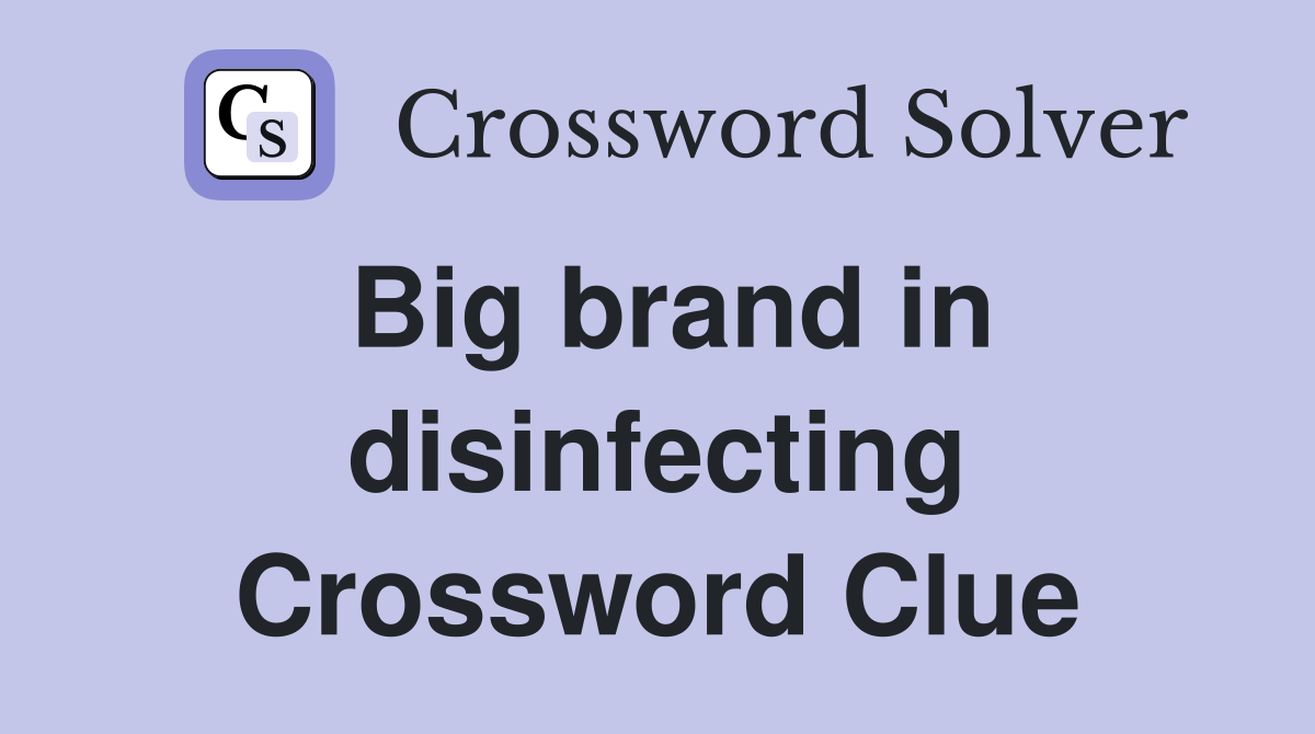 Big brand in disinfecting Crossword Clue