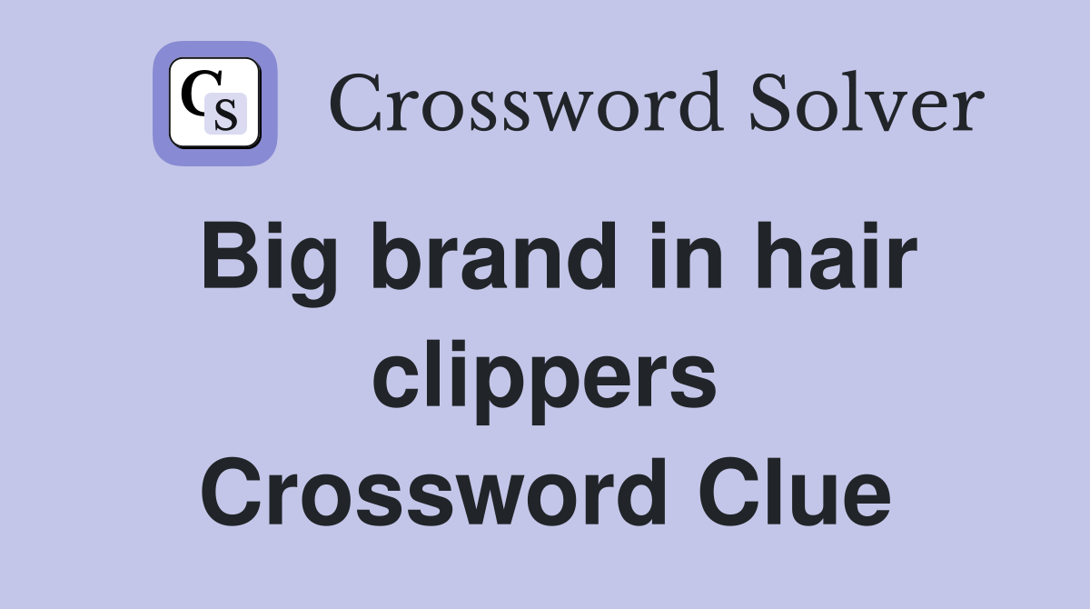 Big brand in hair clippers Crossword Clue