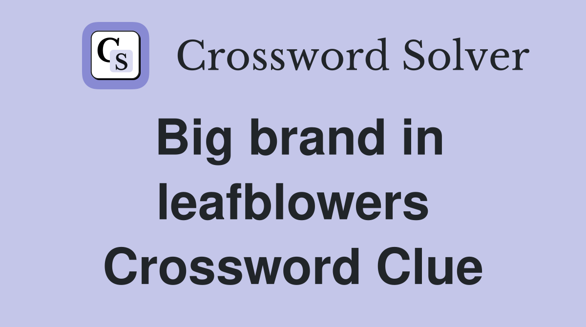 Big brand in leafblowers Crossword Clue