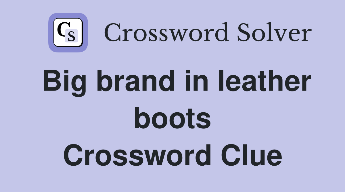 Big brand in leather boots Crossword Clue