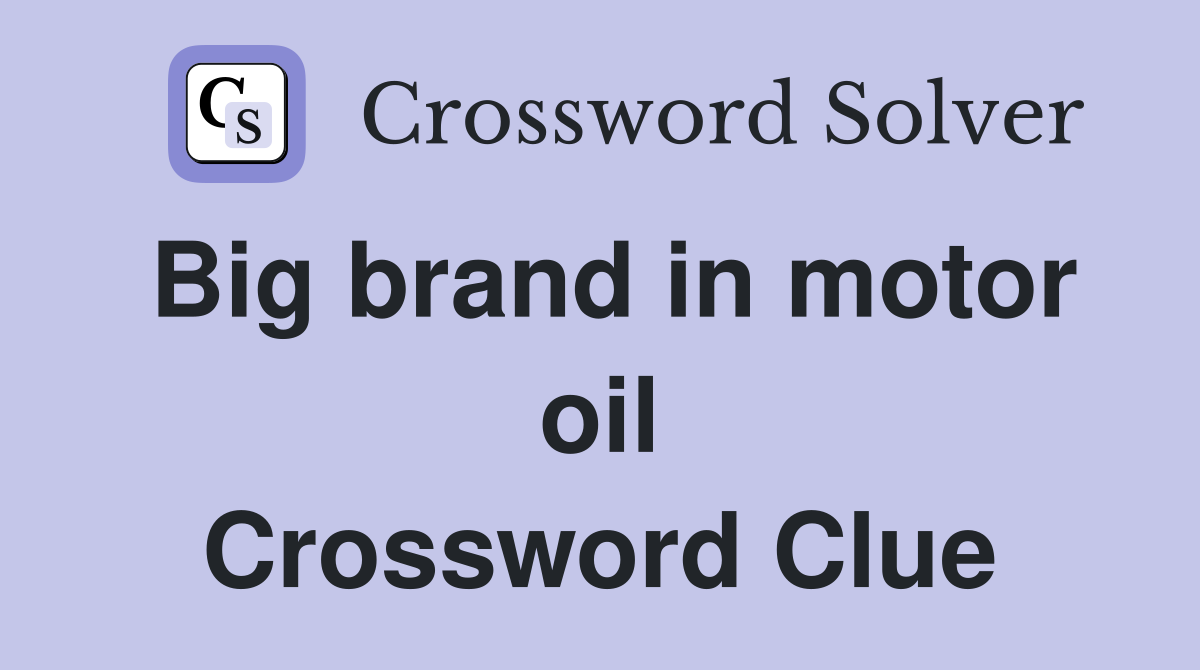 Big brand in motor oil Crossword Clue