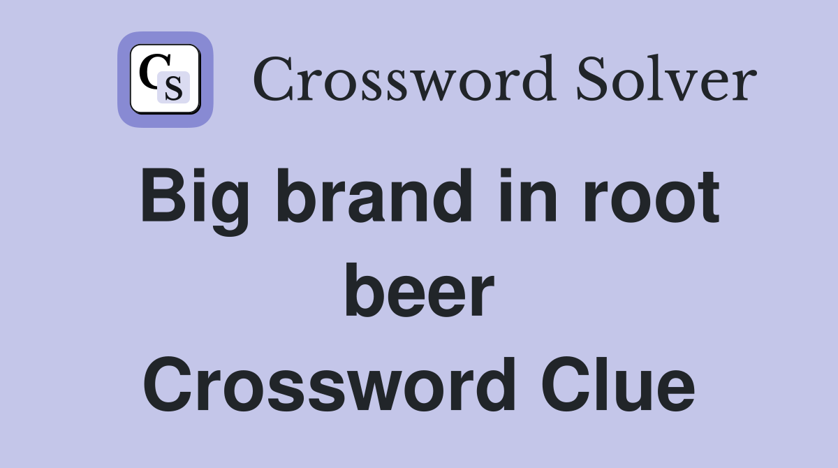 Big brand in root beer Crossword Clue