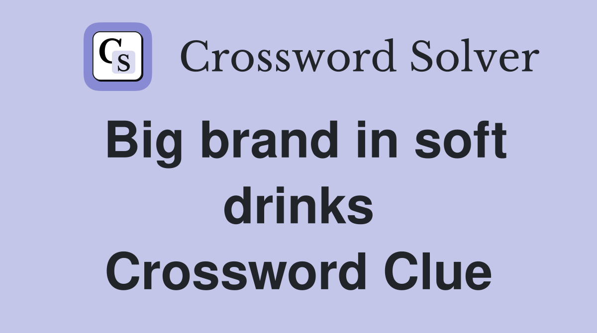 Big brand in soft drinks Crossword Clue