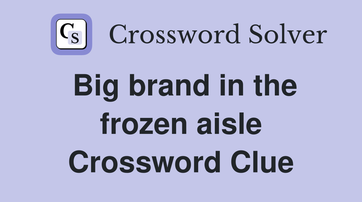 Big brand in the frozen aisle Crossword Clue