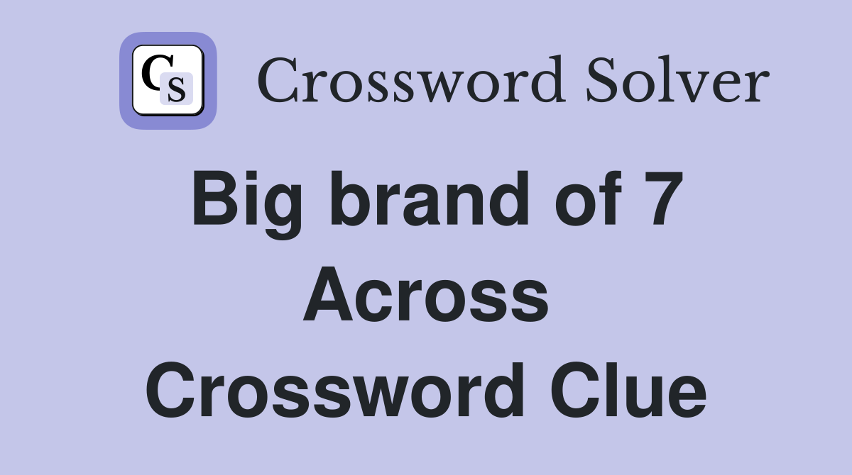 Big brand of 7 Across Crossword Clue