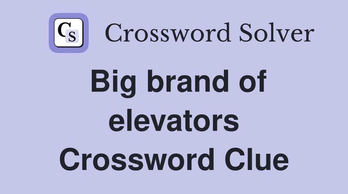 Big brand of elevators Crossword Clue