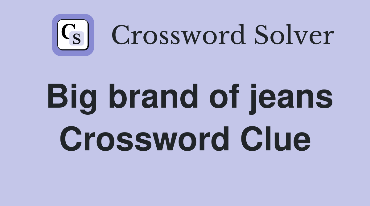 Big brand of jeans Crossword Clue