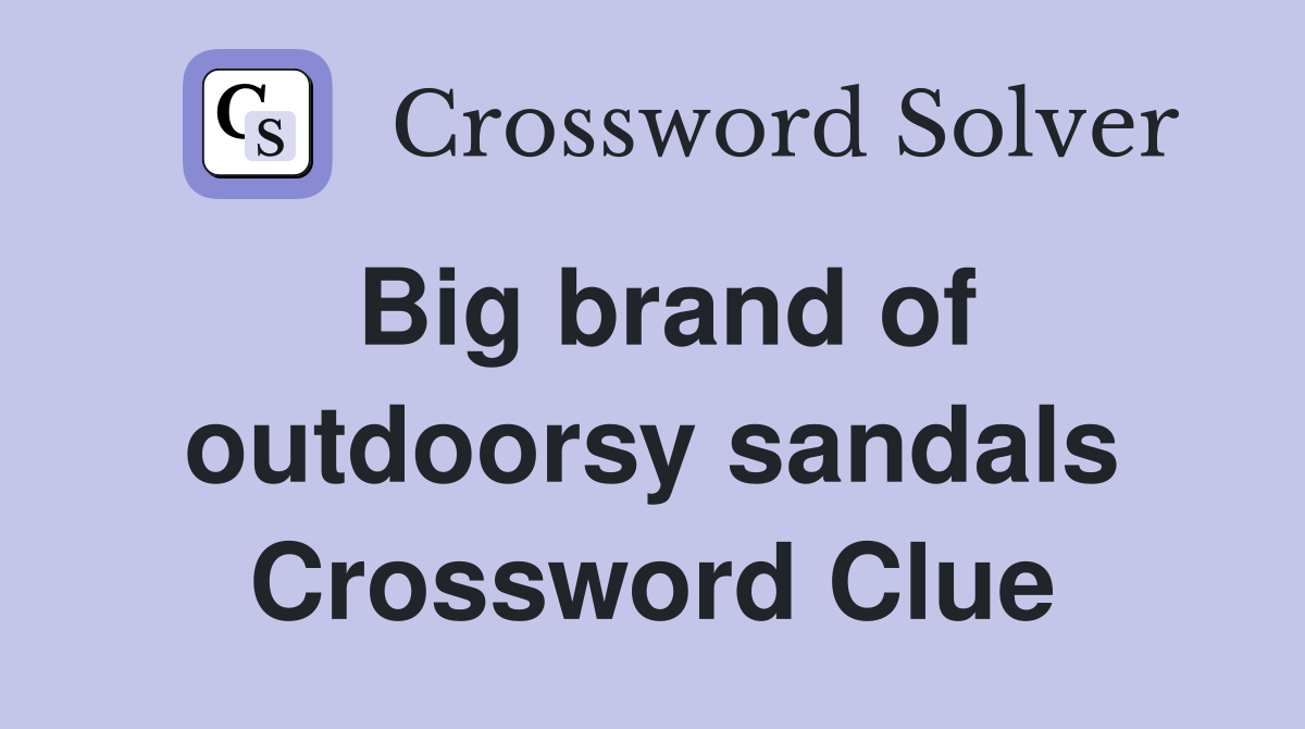 Big brand of outdoorsy sandals Crossword Clue