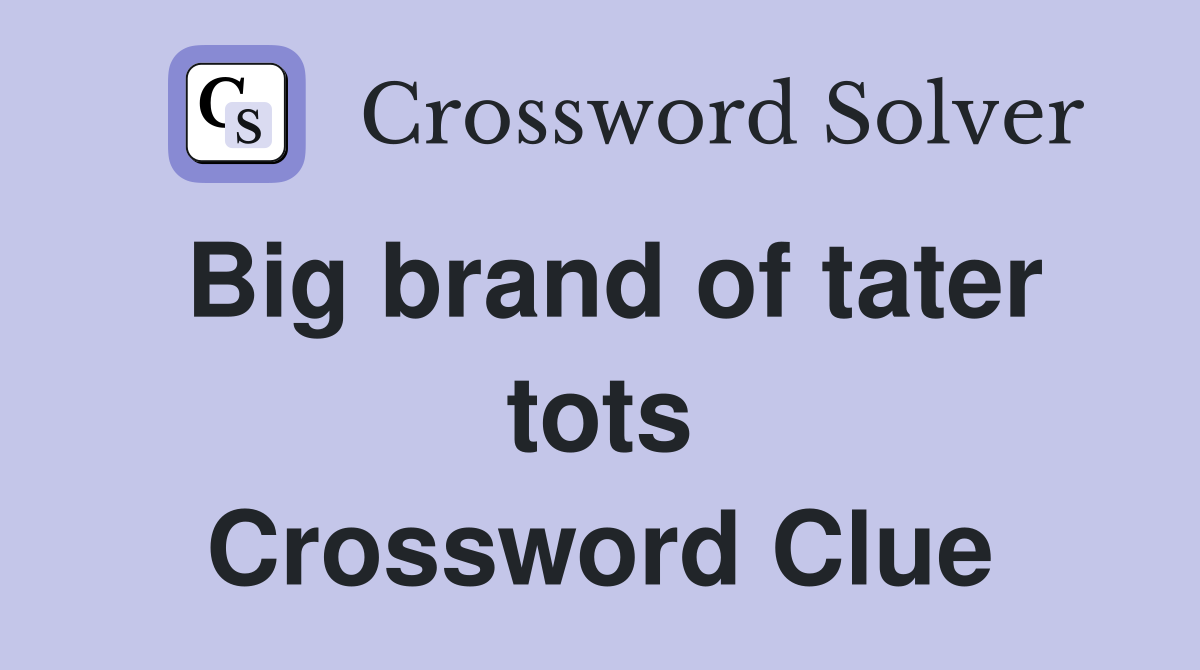 Big brand of tater tots Crossword Clue