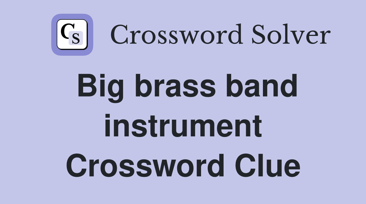 Big brass band instrument Crossword Clue