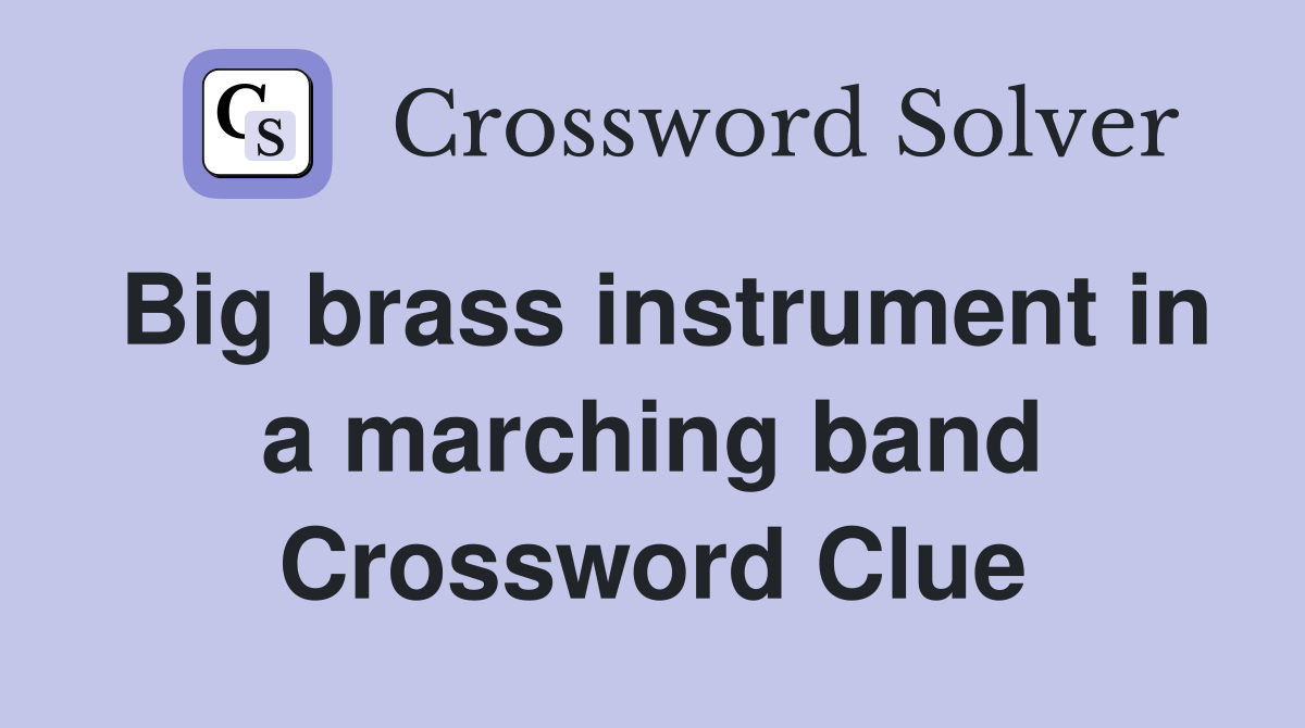Big brass instrument in a marching band Crossword Clue