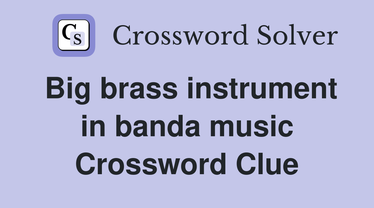 Big brass instrument in banda music Crossword Clue