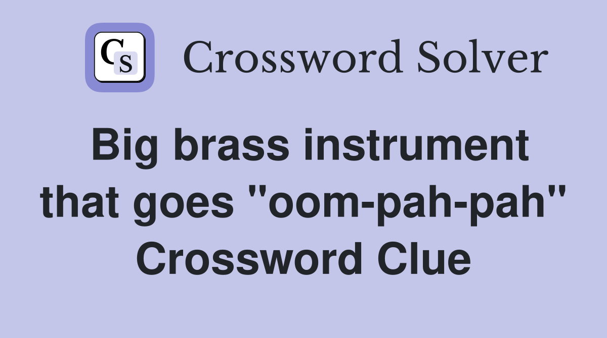 Big brass instrument that goes "oom-pah-pah" Crossword Clue
